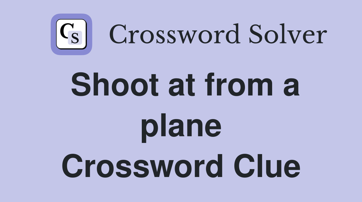 Shoot at from a plane Crossword Clue