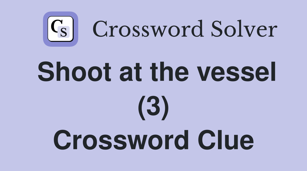 Shoot at the vessel (3) Crossword Clue