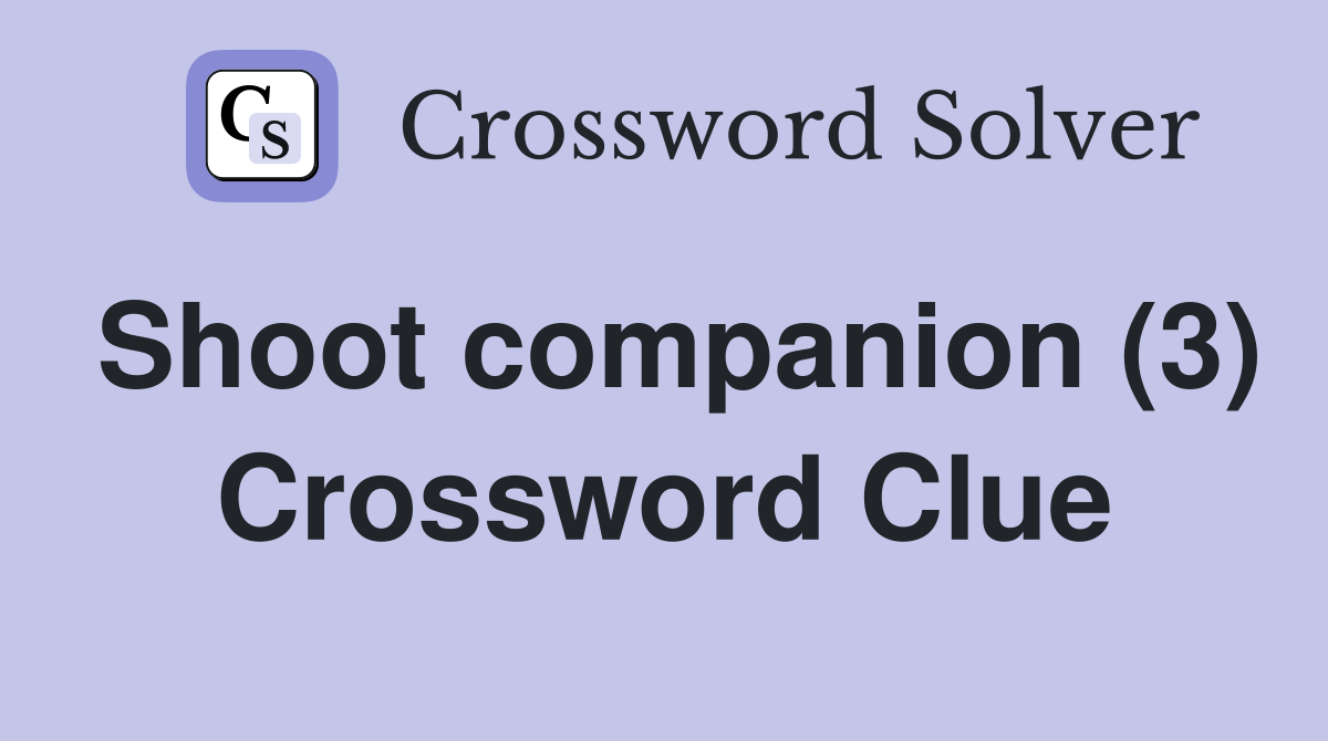 Shoot companion (3) Crossword Clue