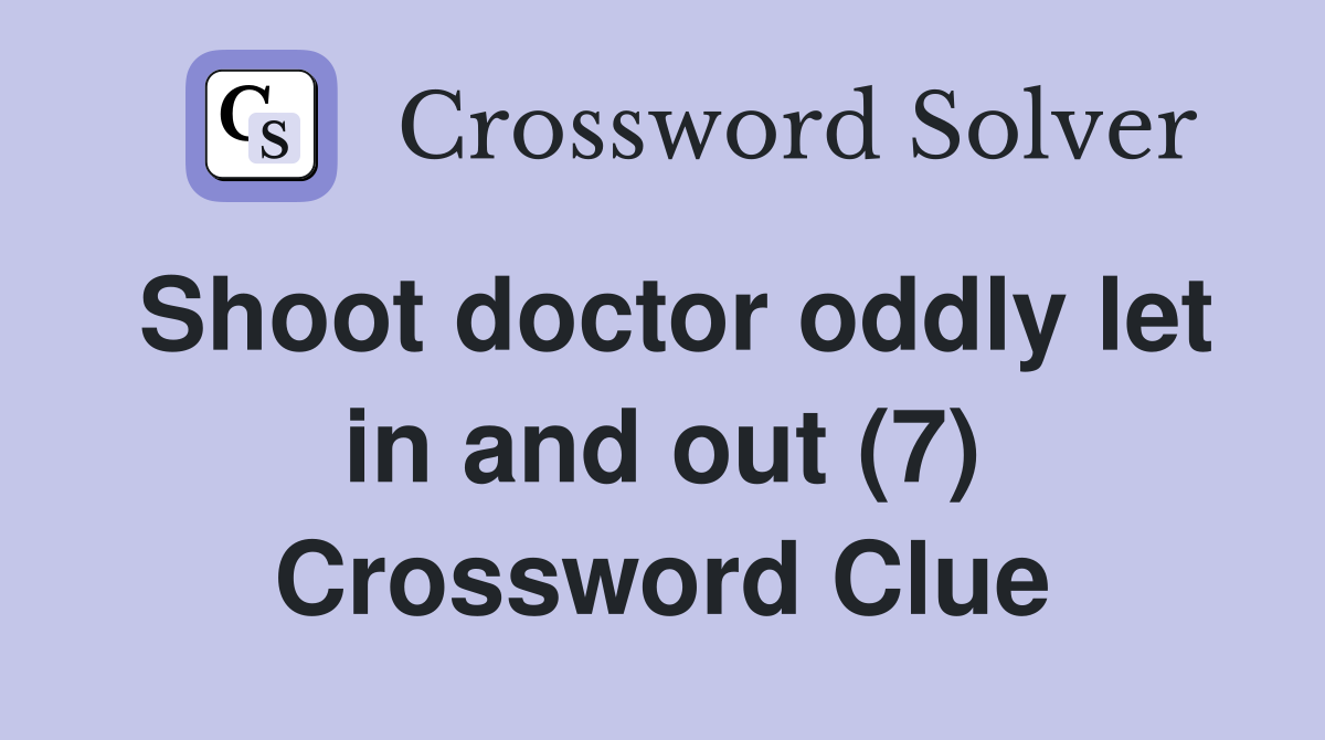 Shoot doctor oddly let in and out (7) Crossword Clue