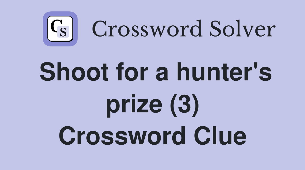 Shoot for a hunter's prize (3) Crossword Clue
