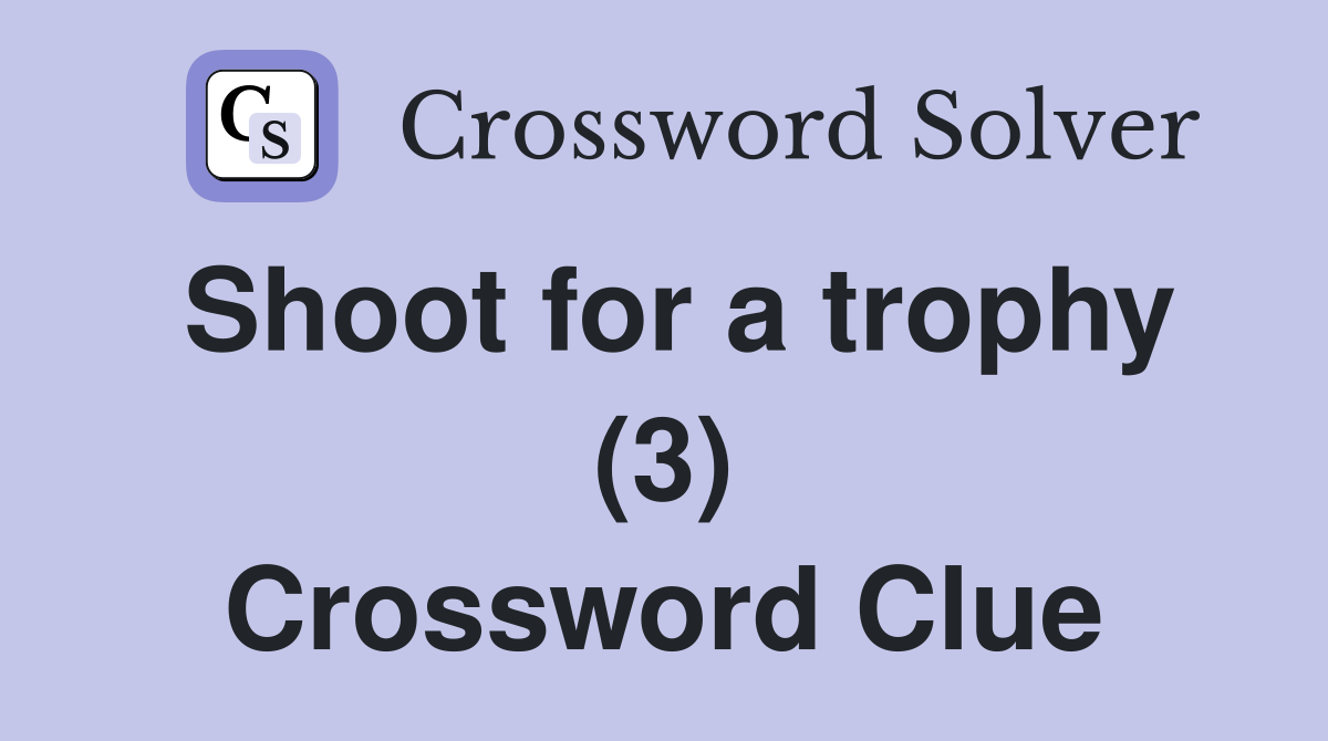 Shoot for a trophy (3) Crossword Clue