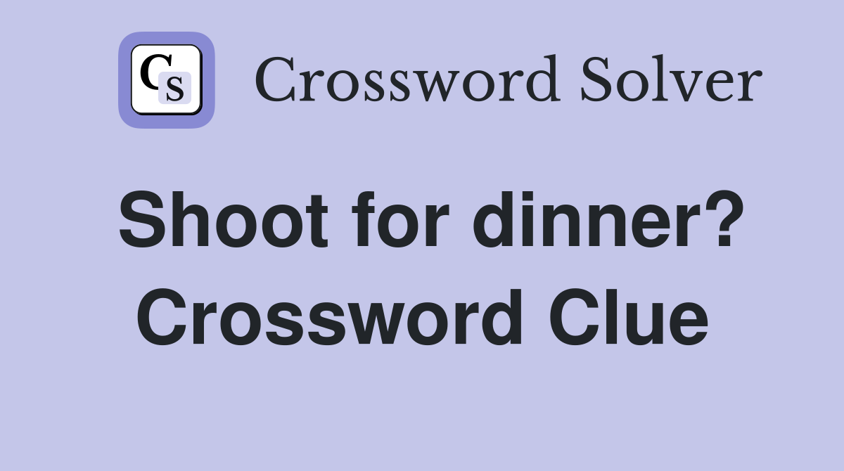 Shoot for dinner? Crossword Clue