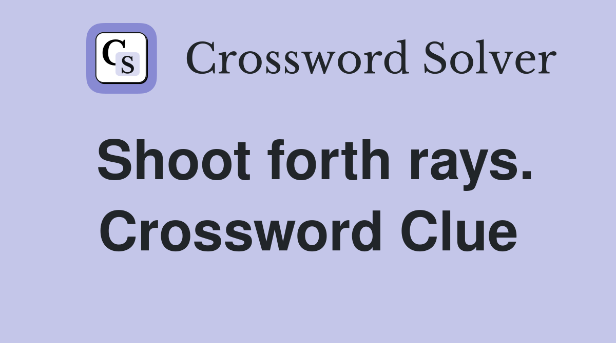 Shoot forth rays. Crossword Clue