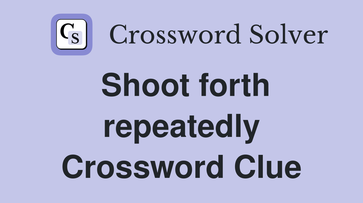 Shoot forth repeatedly Crossword Clue