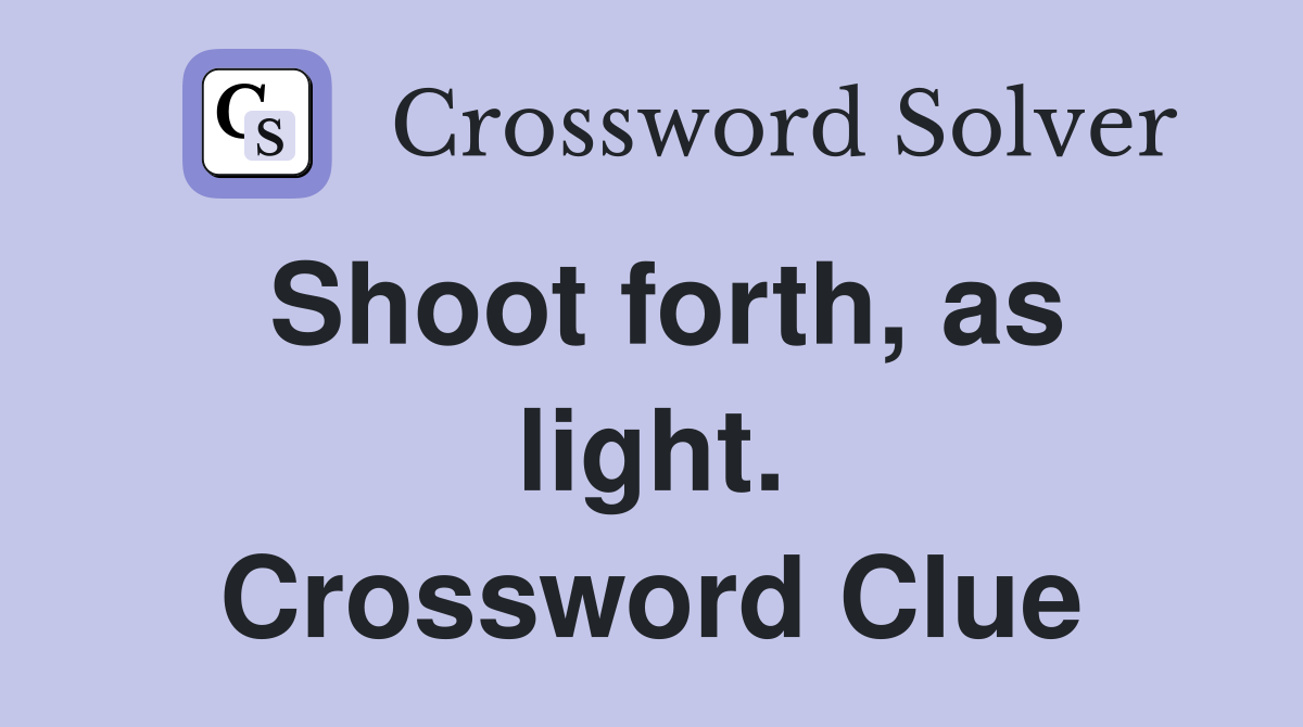 Shoot forth, as light. Crossword Clue