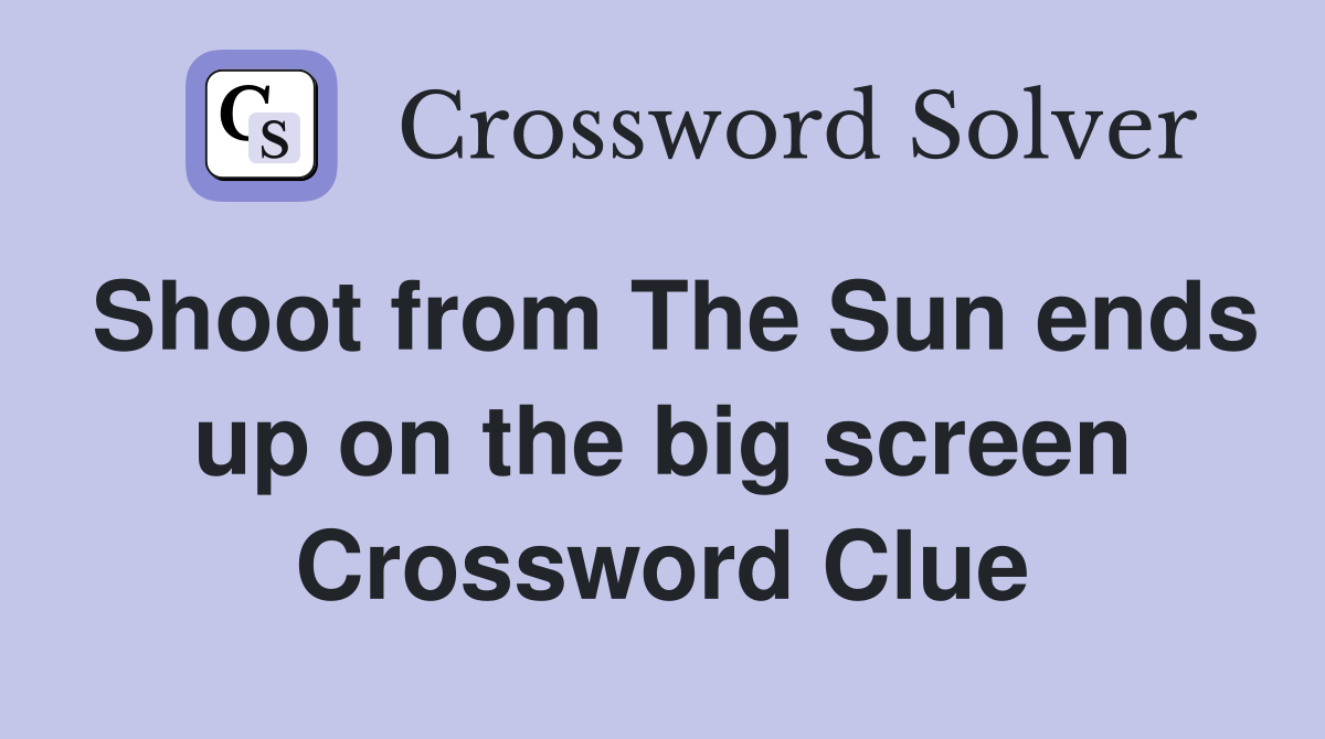 Shoot from The Sun ends up on the big screen Crossword Clue