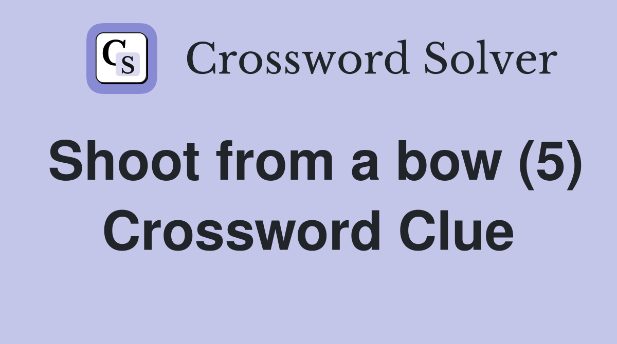 Shoot from a bow (5) Crossword Clue