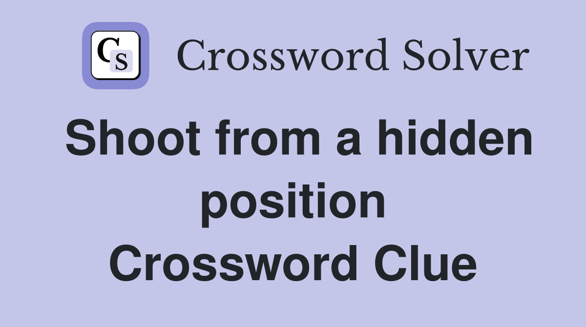 Shoot from a hidden position Crossword Clue