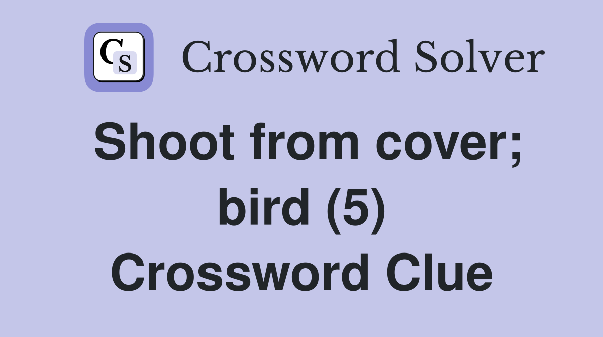 Shoot from cover; bird (5) Crossword Clue