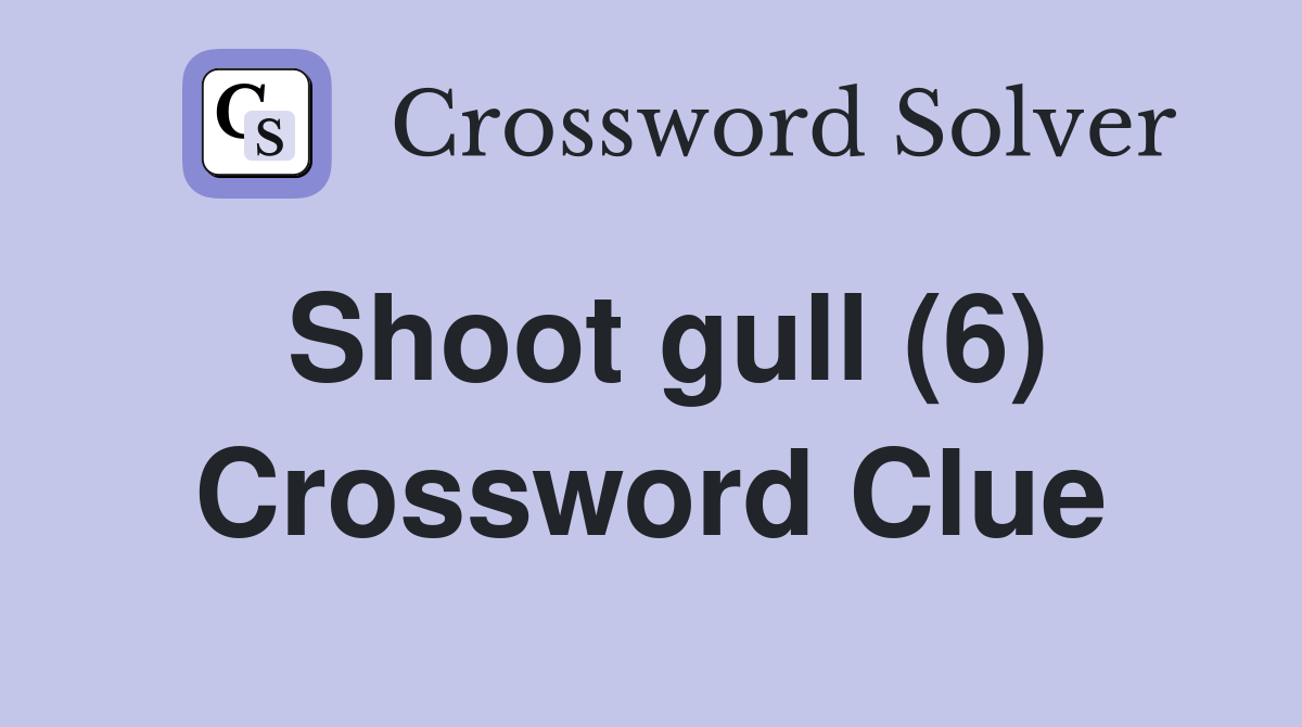 Shoot gull (6) Crossword Clue