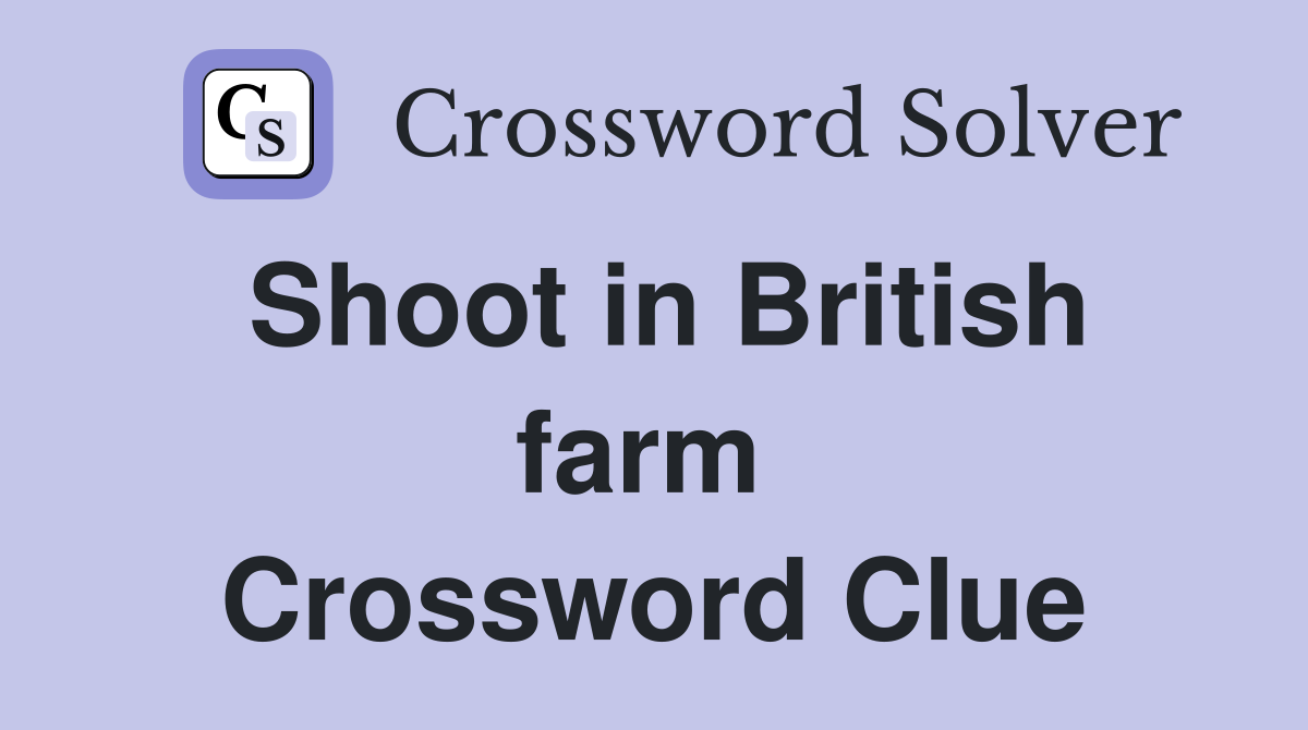 Shoot in British farm  Crossword Clue