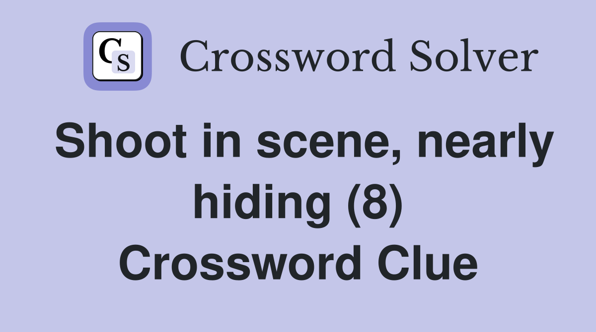 Shoot in scene, nearly hiding (8) Crossword Clue