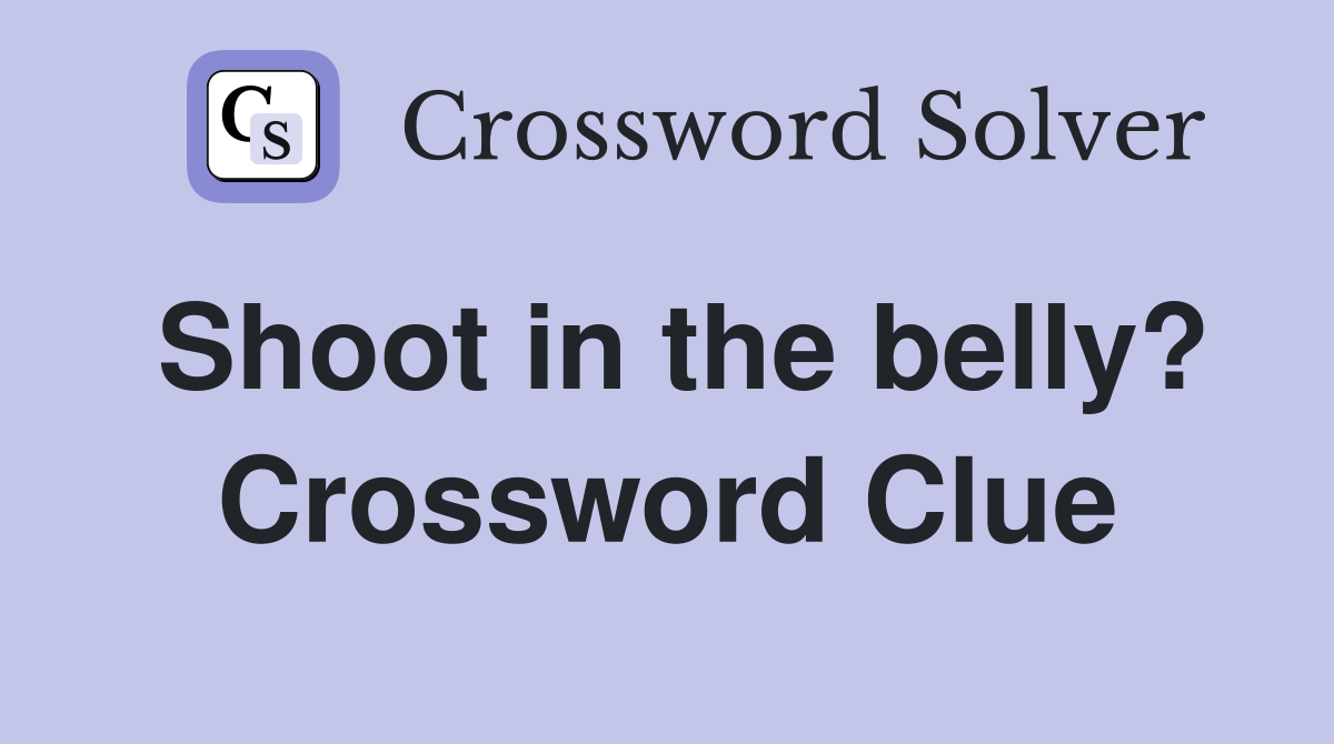 Shoot in the belly? Crossword Clue