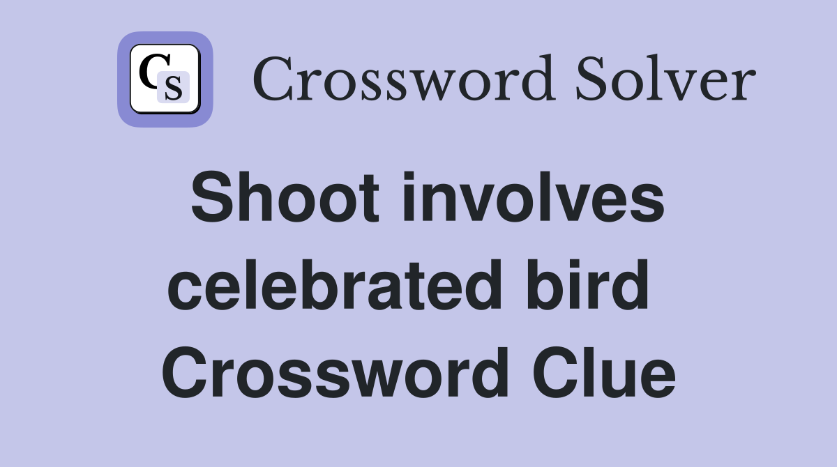 Shoot involves celebrated bird  Crossword Clue