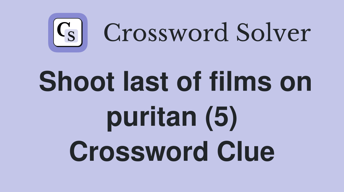 Shoot last of films on puritan (5) Crossword Clue