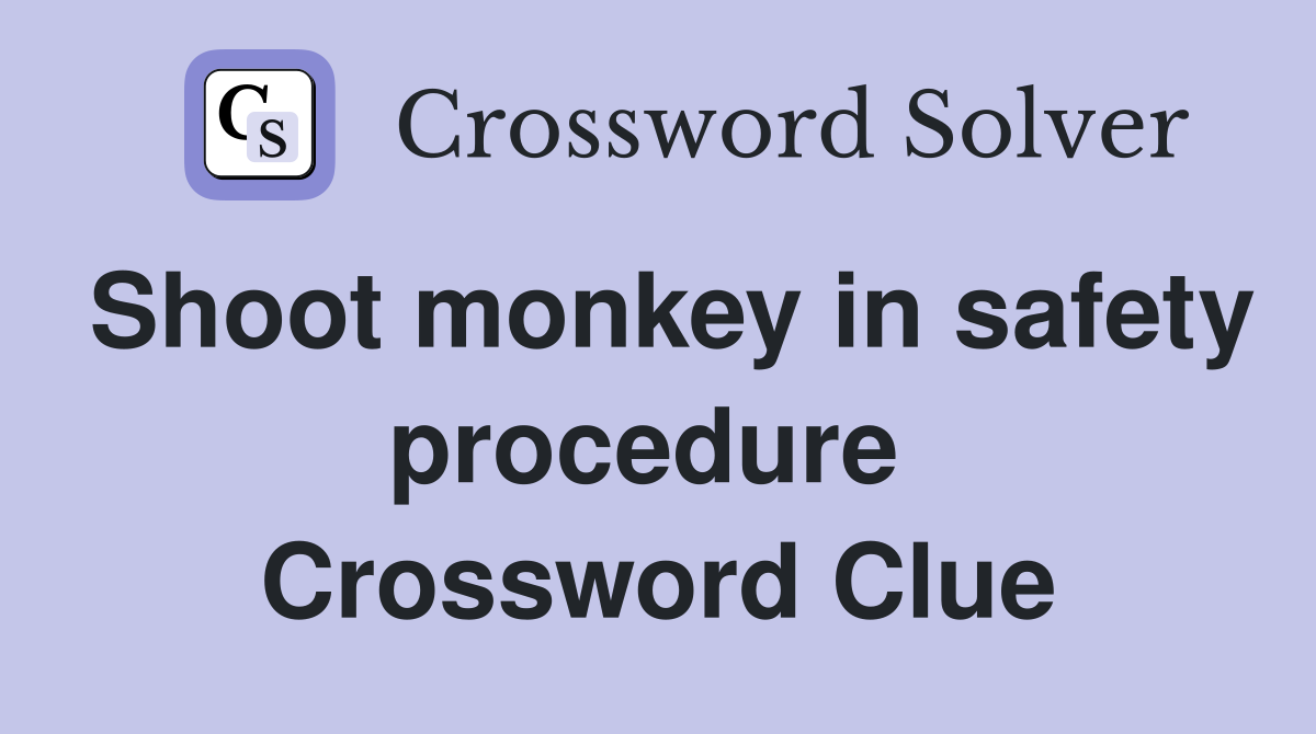 Shoot monkey in safety procedure  Crossword Clue