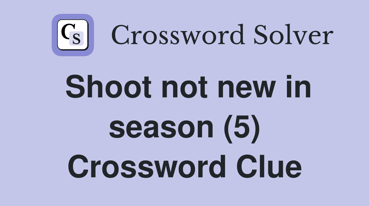 Shoot not new in season (5) Crossword Clue