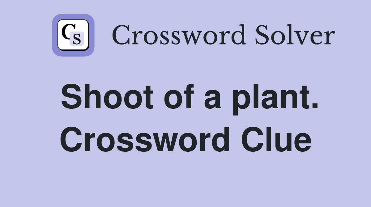 Shoot of a plant. Crossword Clue