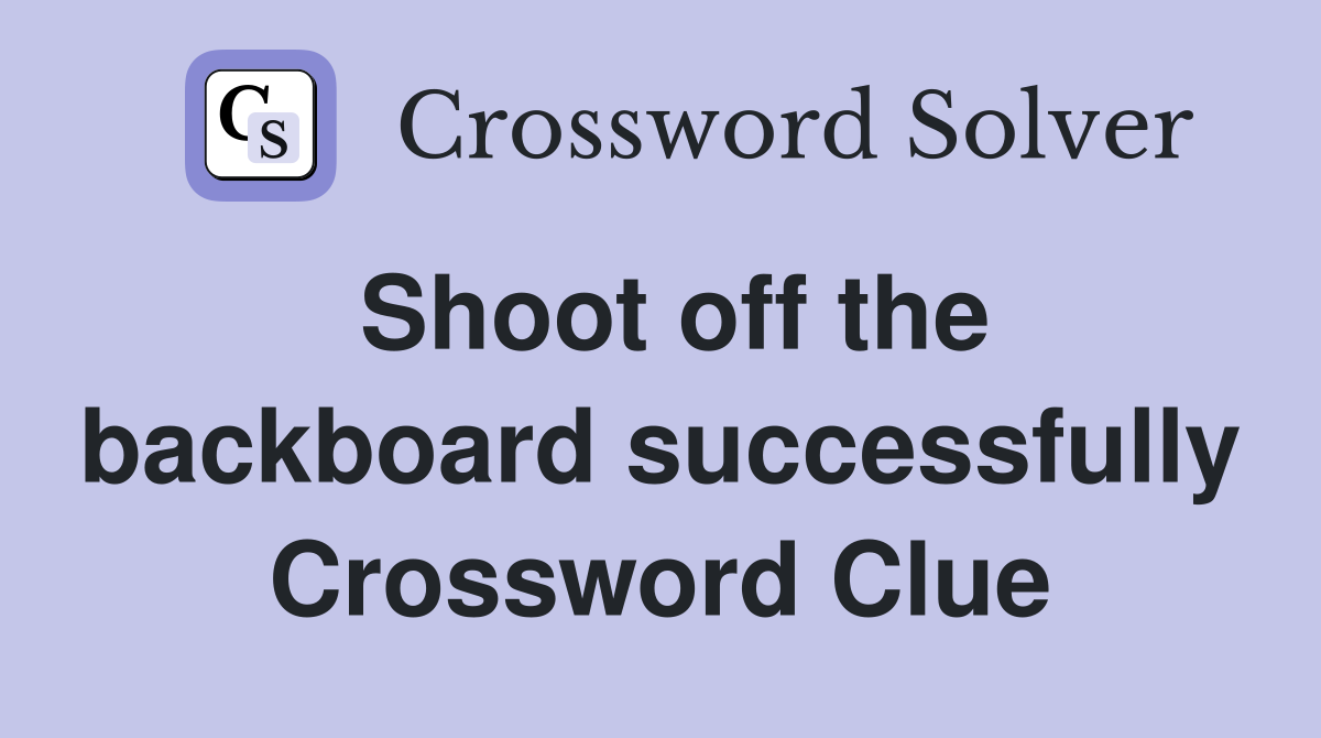 Shoot off the backboard successfully Crossword Clue