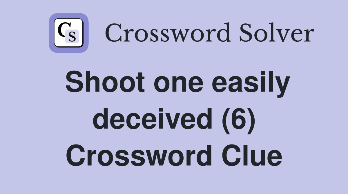 Shoot one easily deceived (6) Crossword Clue