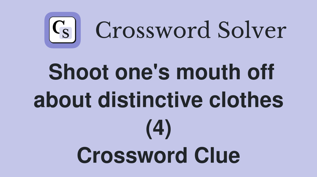 Shoot one's mouth off about distinctive clothes (4) Crossword Clue