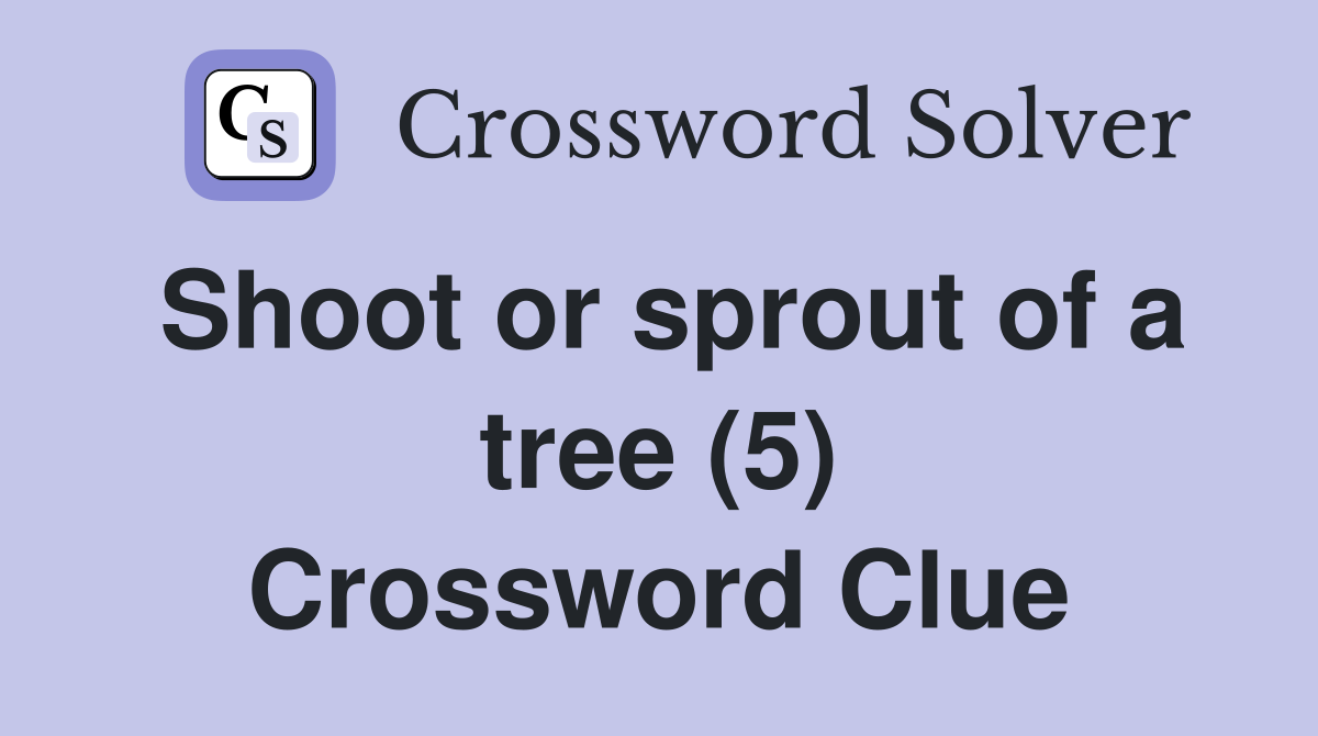 Shoot or sprout of a tree (5) Crossword Clue