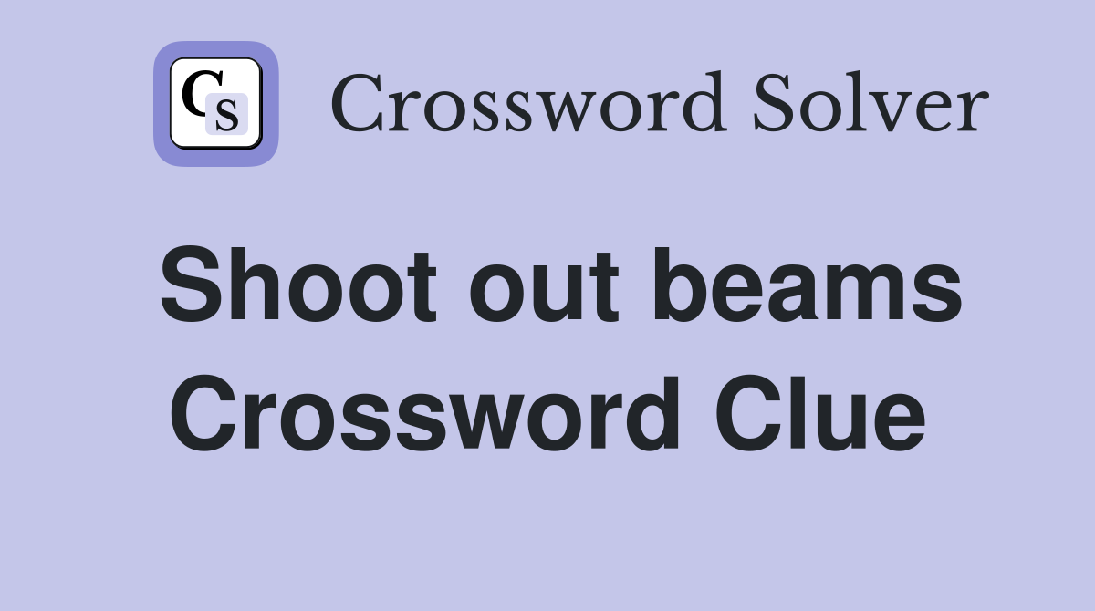 Shoot out beams Crossword Clue