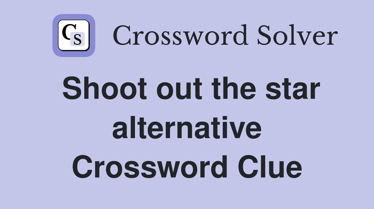 Shoot out the star alternative Crossword Clue