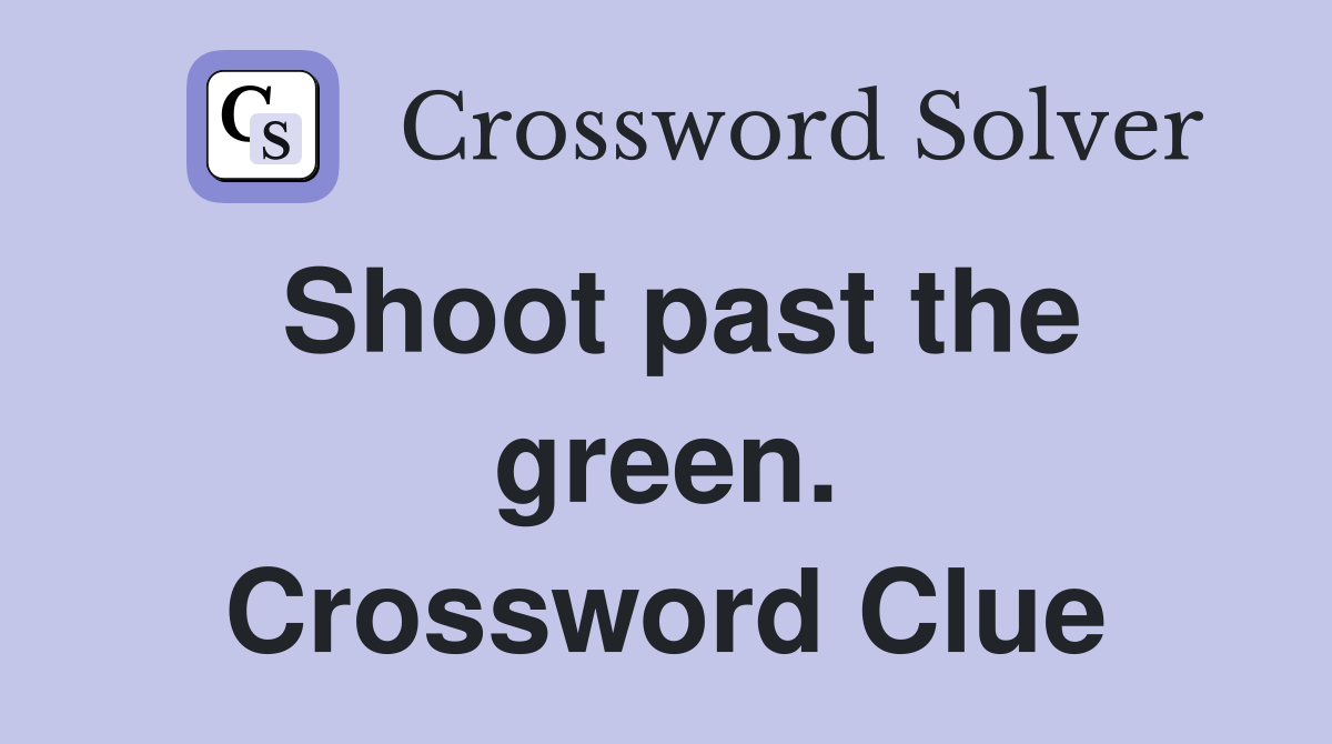Shoot past the green. Crossword Clue