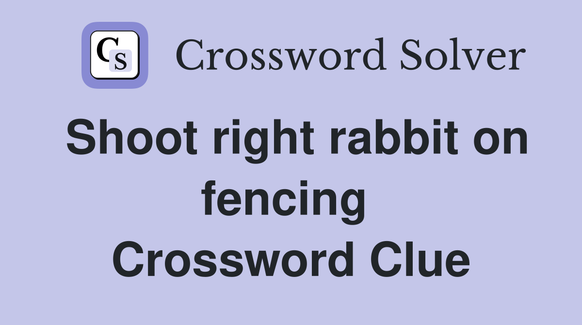 Shoot right rabbit on fencing  Crossword Clue