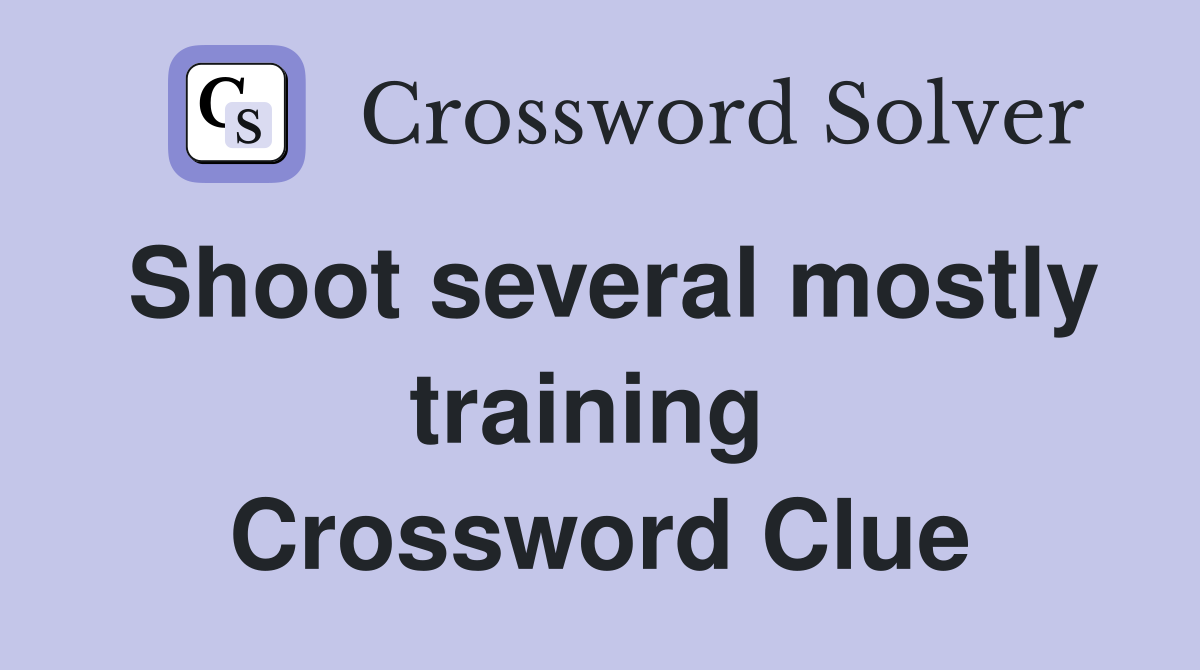 Shoot several mostly training  Crossword Clue