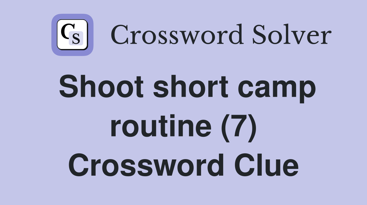 Shoot short camp routine (7) Crossword Clue