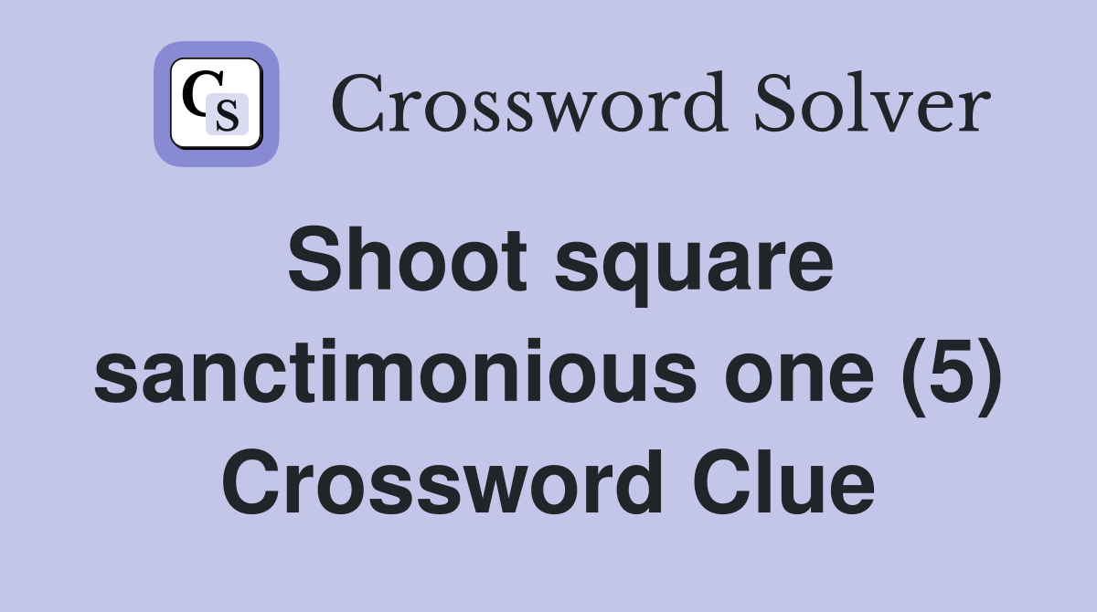 Shoot square sanctimonious one (5) Crossword Clue