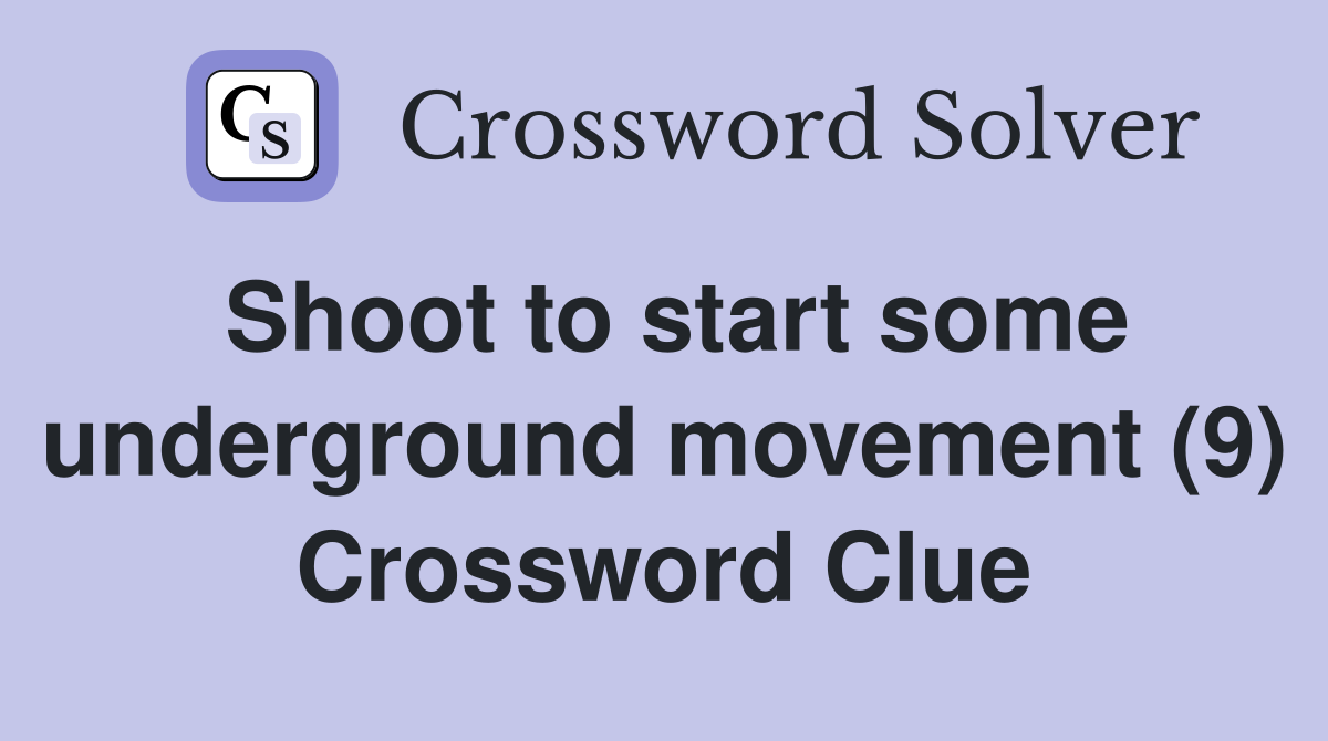Shoot to start some underground movement (9) Crossword Clue