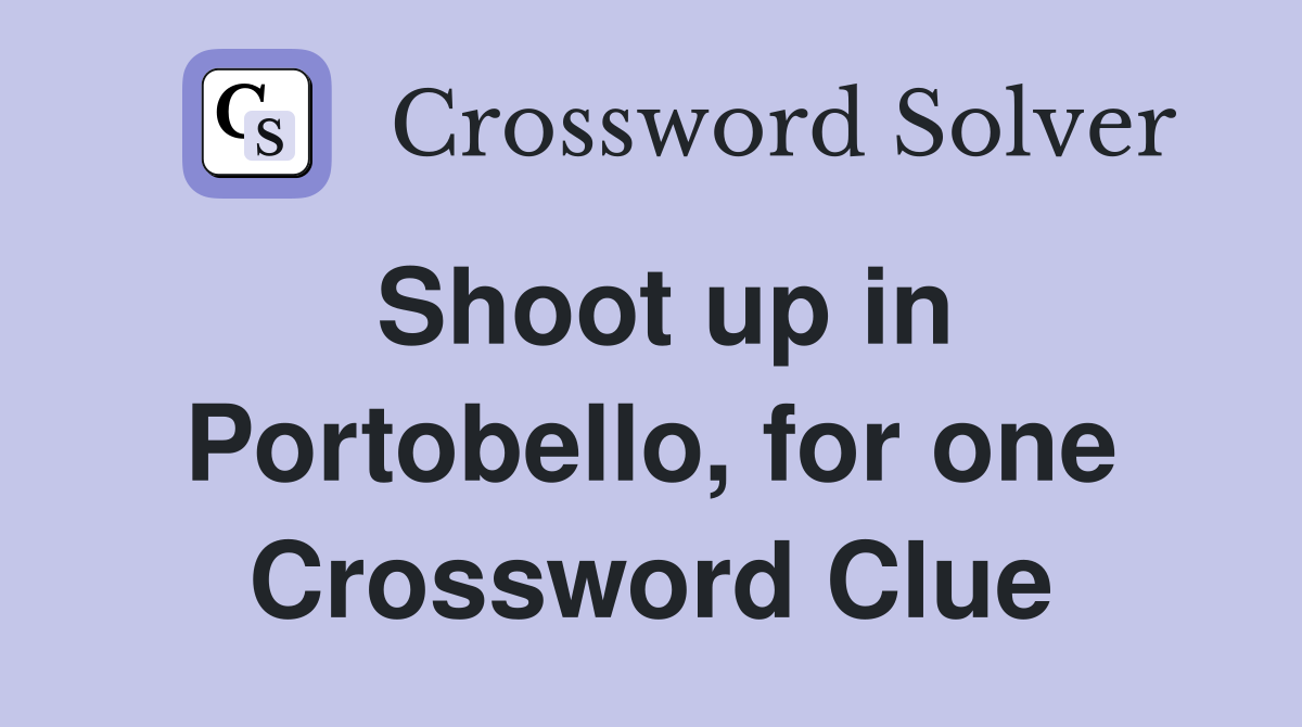 Shoot up in Portobello, for one Crossword Clue