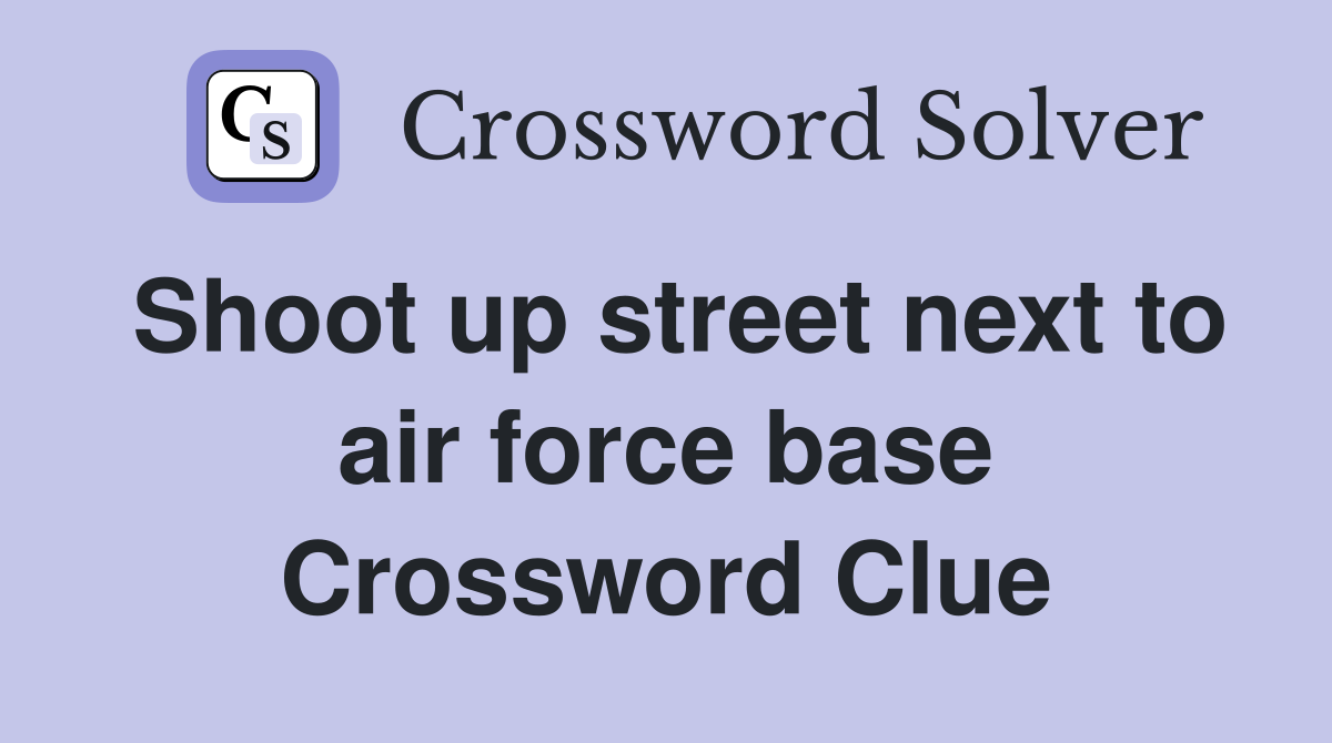 Shoot up street next to air force base Crossword Clue