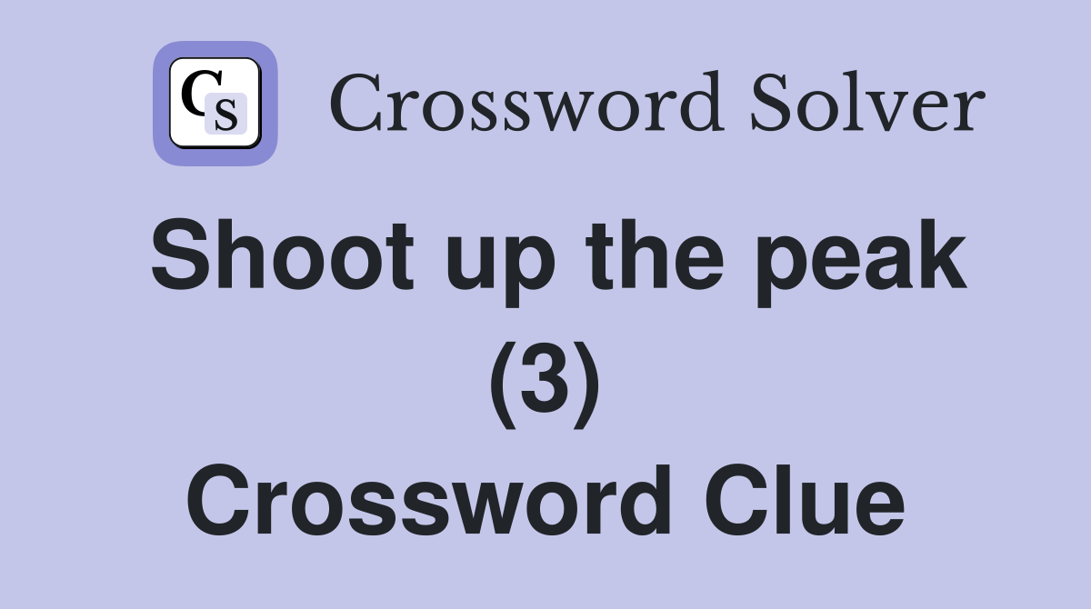 Shoot up the peak (3) Crossword Clue