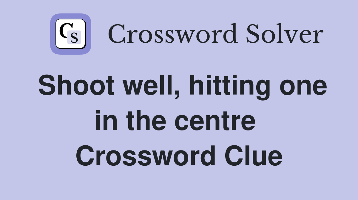 Shoot well, hitting one in the centre  Crossword Clue