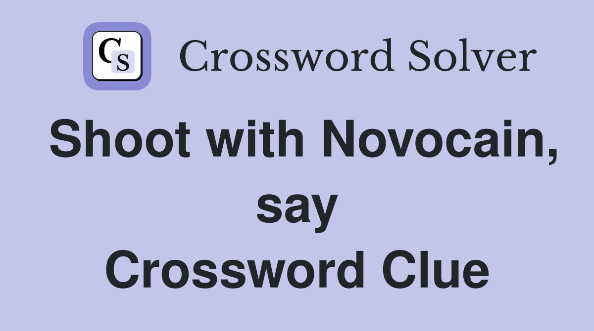 Shoot with Novocain, say Crossword Clue
