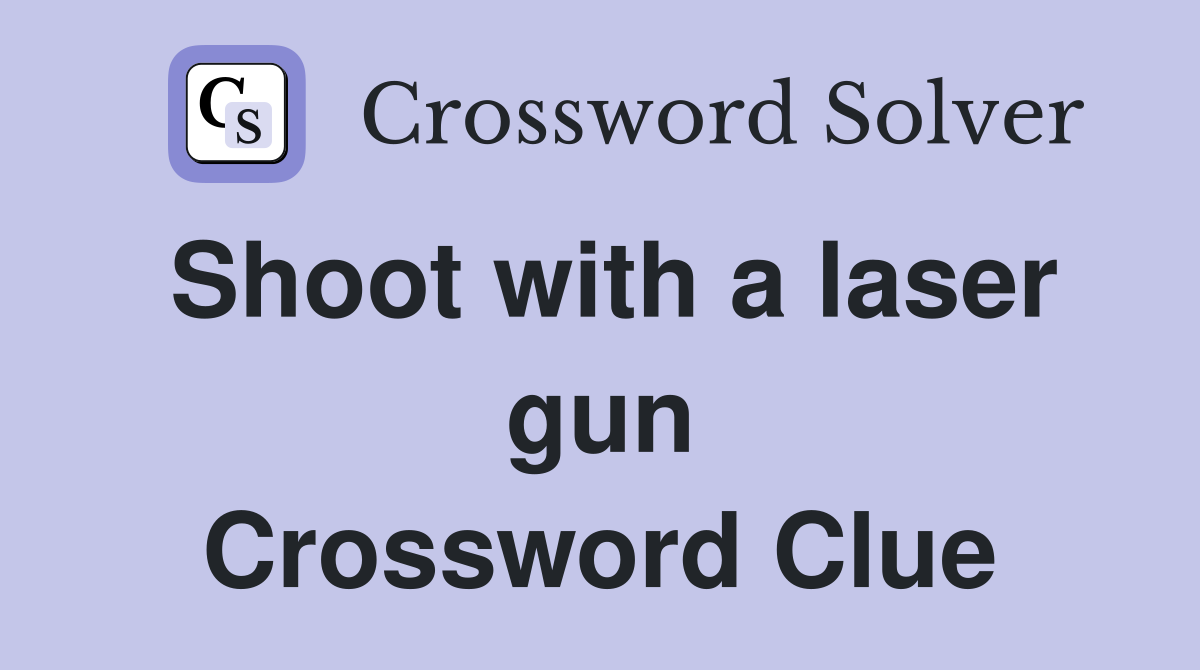Shoot with a laser gun Crossword Clue