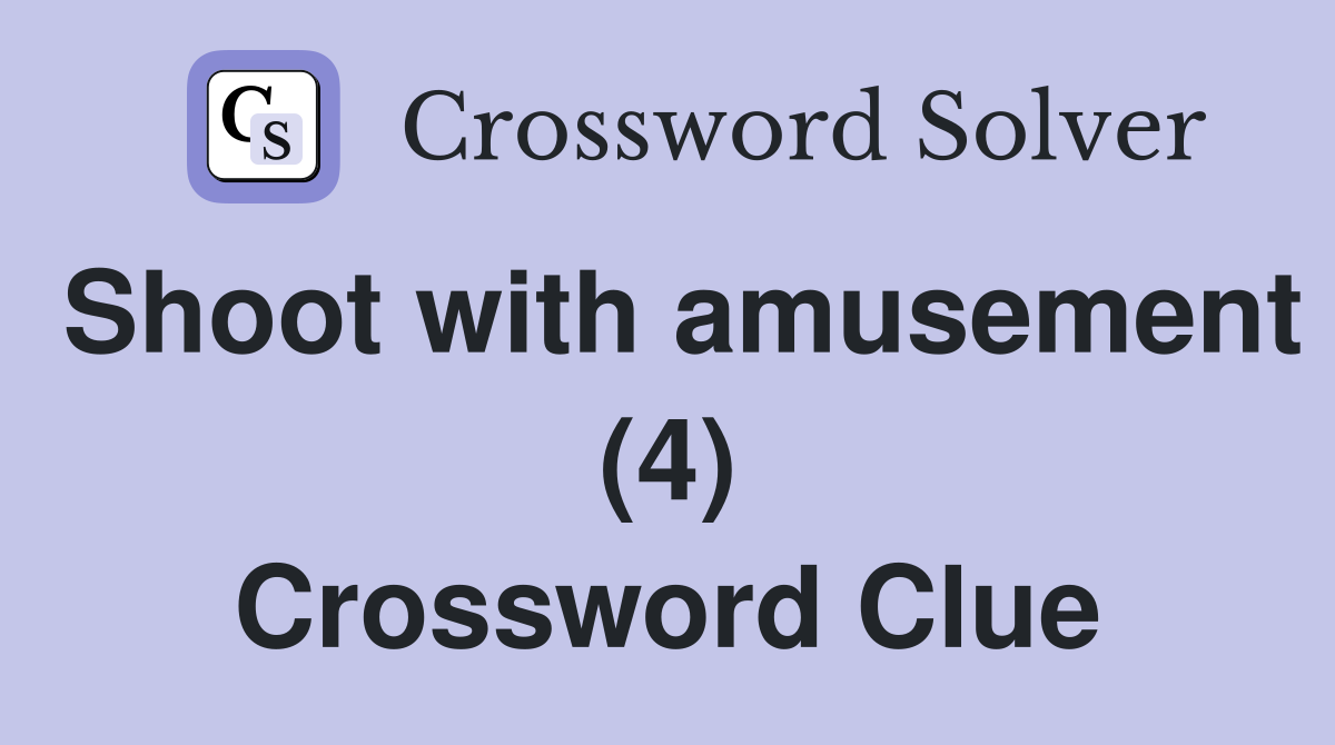 Shoot with amusement (4) Crossword Clue