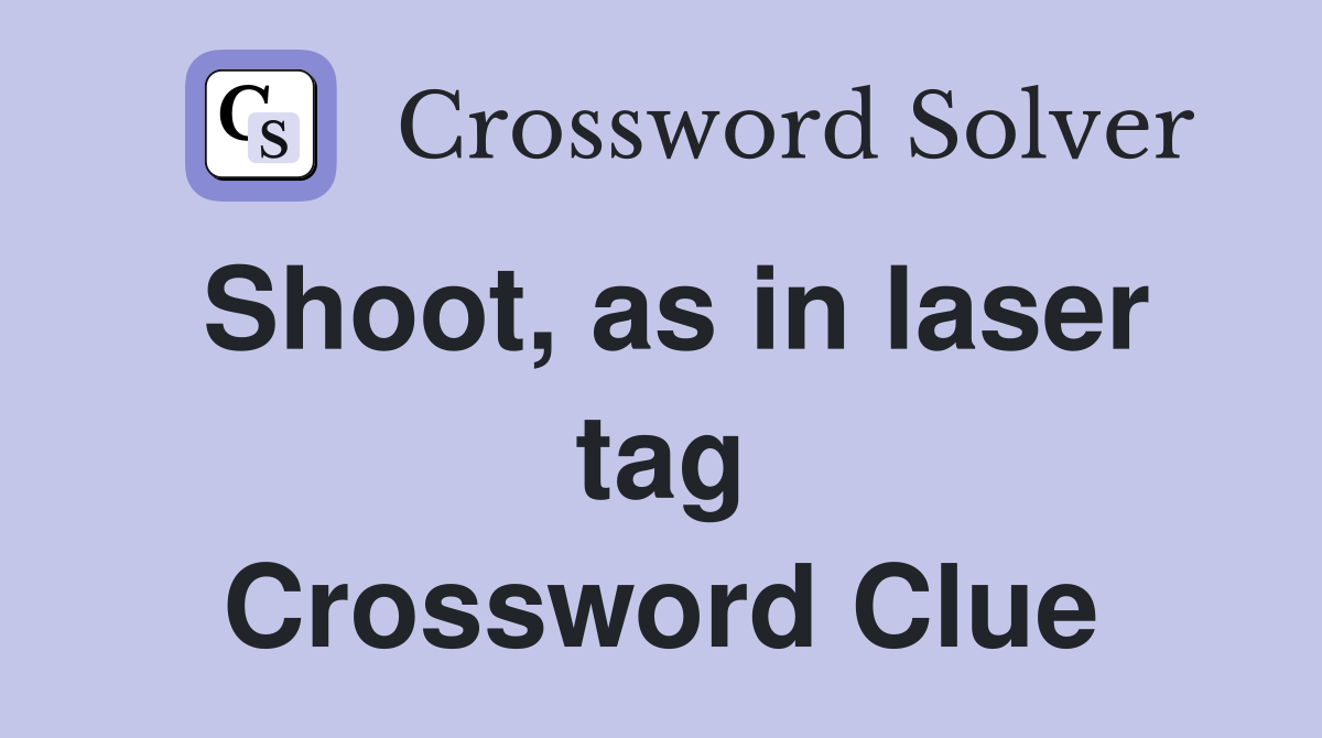Shoot, as in laser tag Crossword Clue