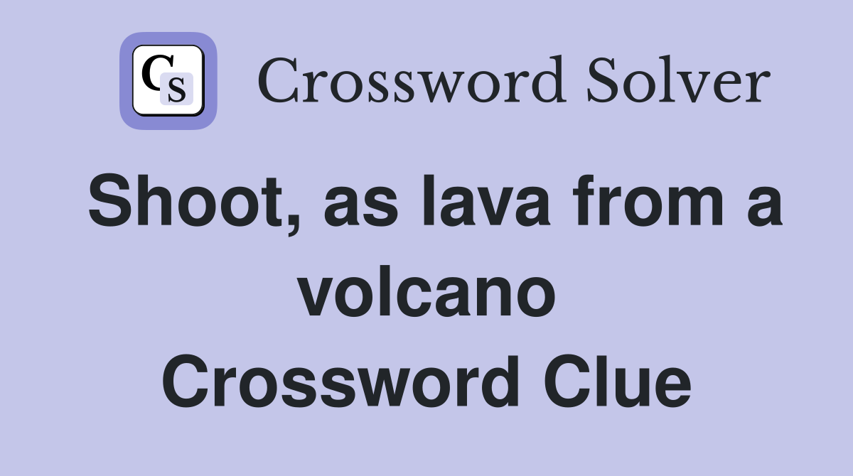 Shoot, as lava from a volcano Crossword Clue