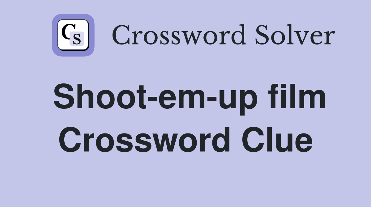 Shoot-em-up film Crossword Clue