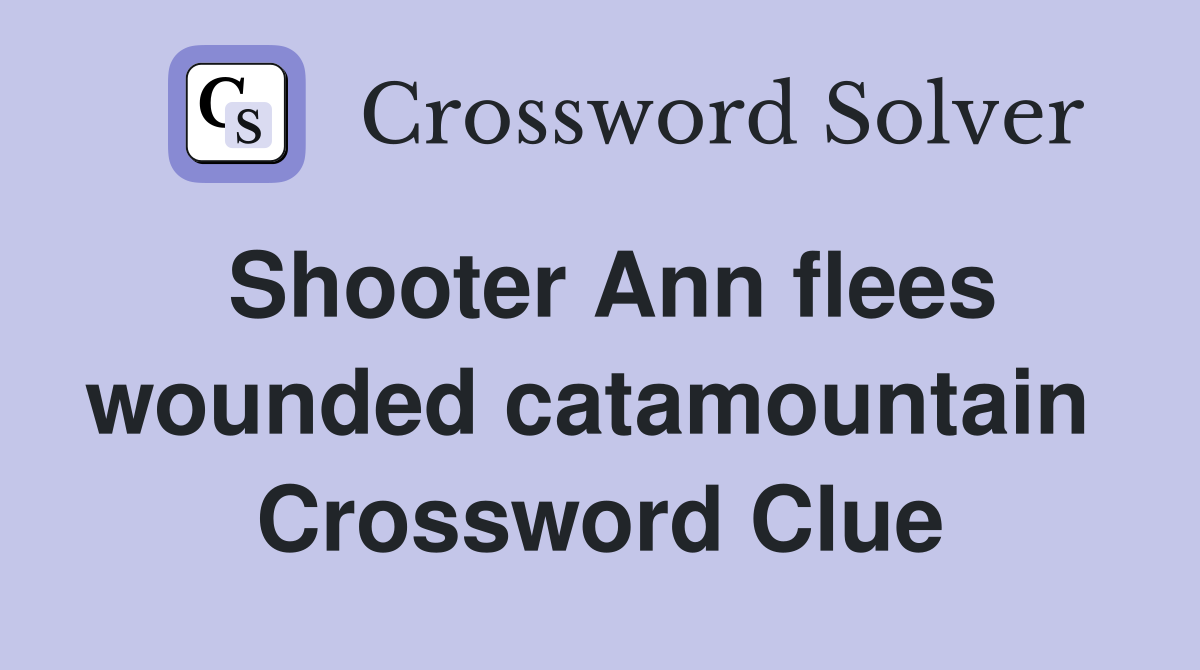 Shooter Ann flees wounded catamountain  Crossword Clue