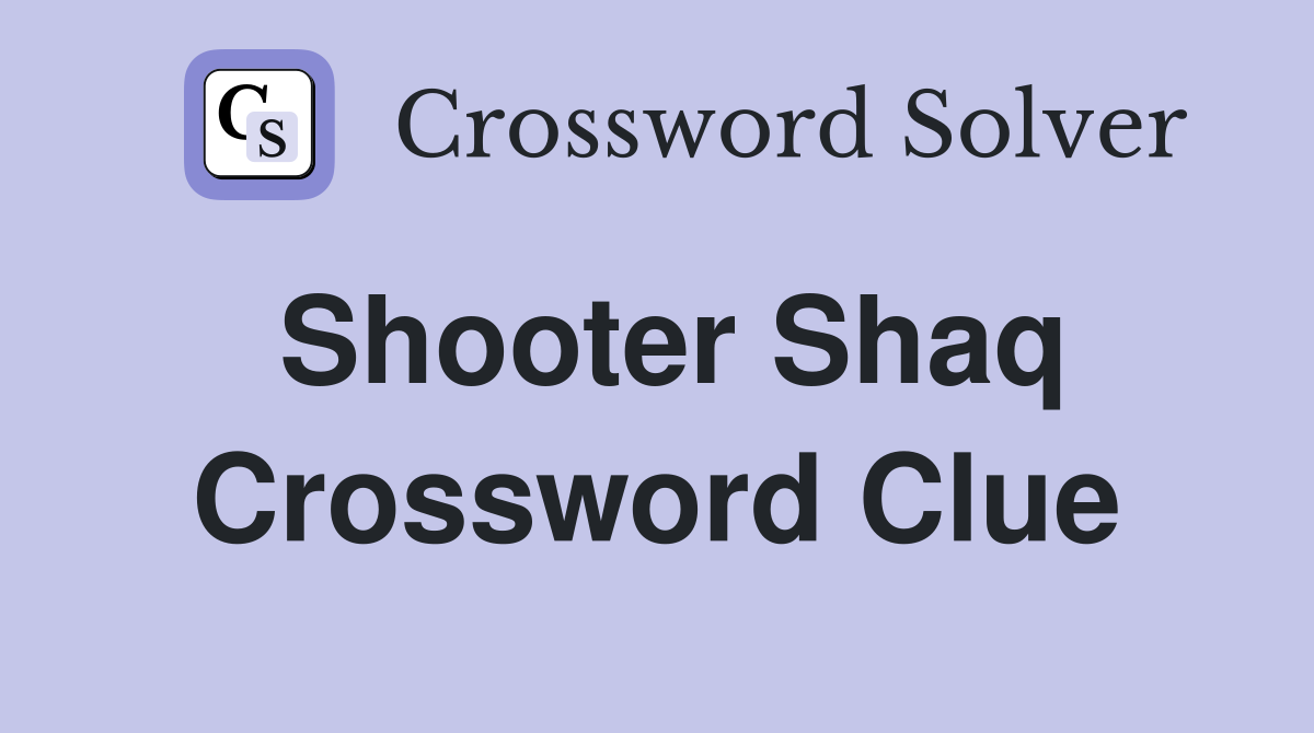 Shooter Shaq Crossword Clue