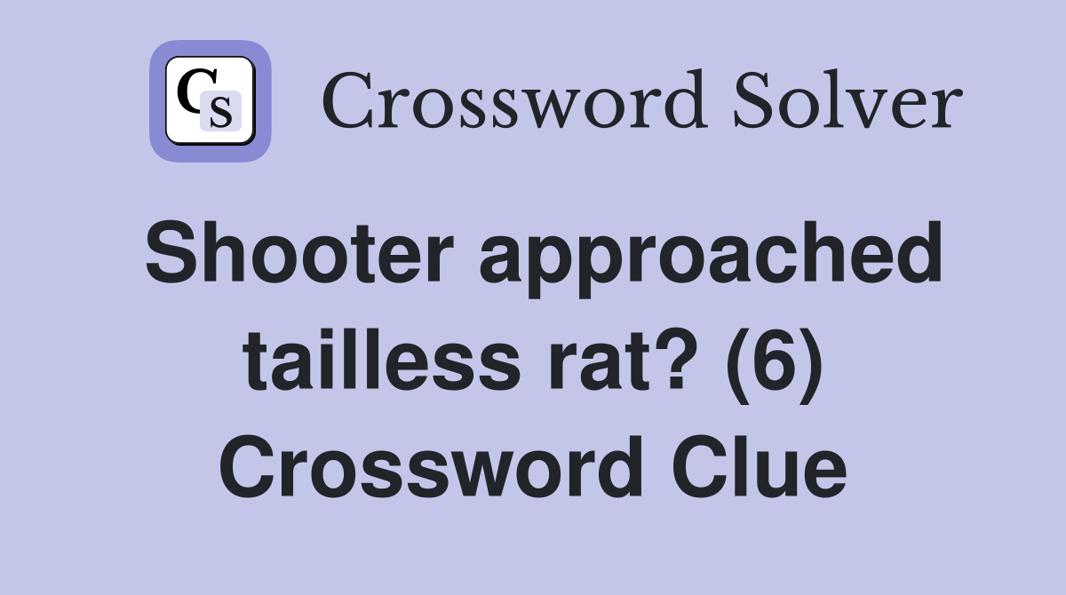 Shooter approached tailless rat? (6) Crossword Clue