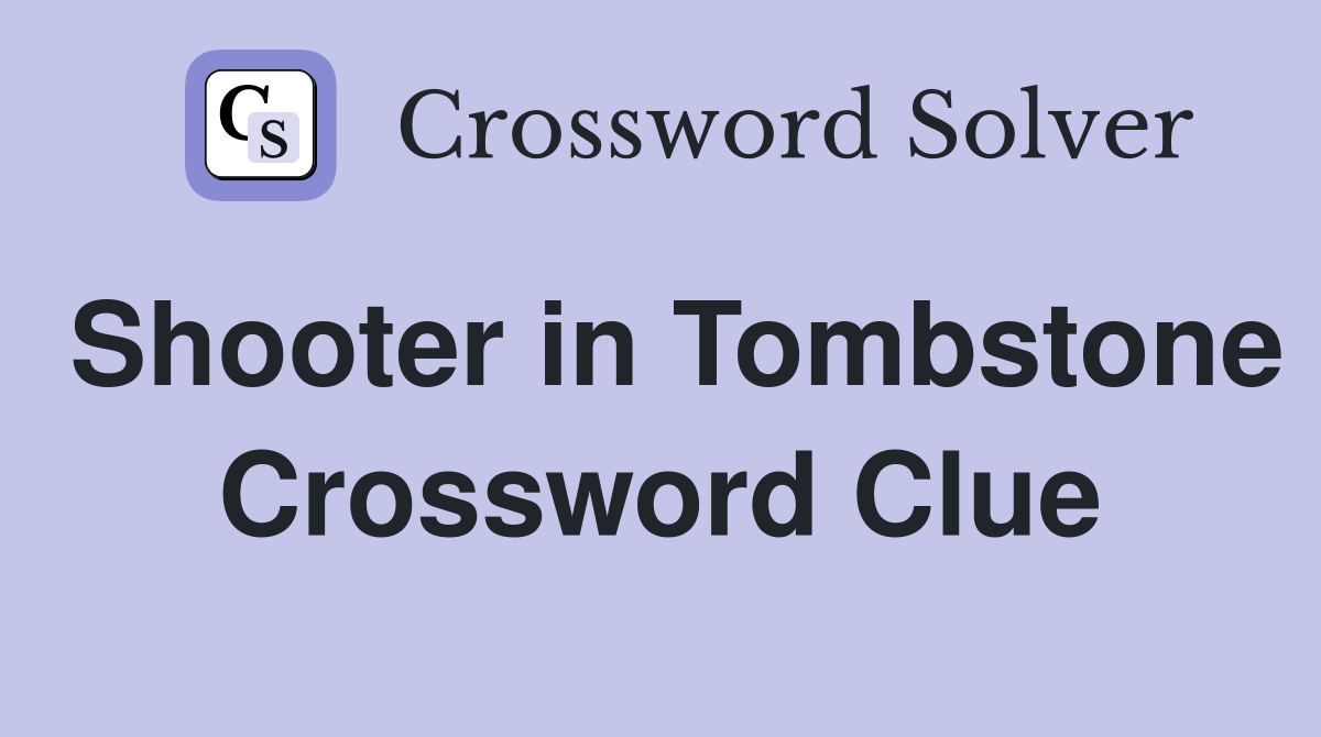 Shooter in Tombstone Crossword Clue