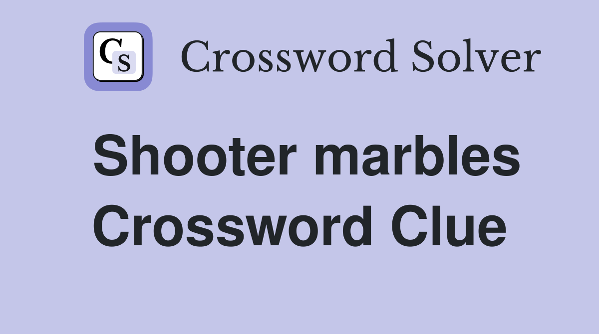 Shooter marbles Crossword Clue